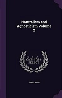 Naturalism and Agnosticism Volume 2 (Hardcover)