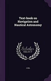 Text-Book on Navigation and Nautical Astronomy (Hardcover)