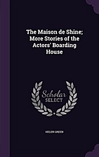 The Maison de Shine; More Stories of the Actors Boarding House (Hardcover)