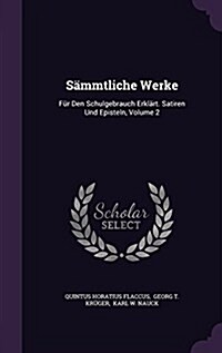 S?mtliche Werke: F? Den Schulgebrauch Erkl?t. Satiren Und Episteln, Volume 2 (Hardcover)