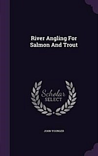 River Angling for Salmon and Trout (Hardcover)