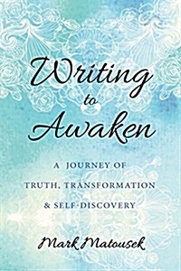 Writing to Awaken: A Journey of Truth, Transformation, and Self-Discovery (Paperback)