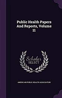 Public Health Papers and Reports, Volume 11 (Hardcover)