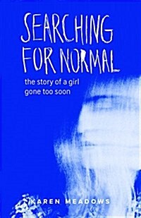 Searching for Normal: The Story of a Girl Gone Too Soon (Paperback)