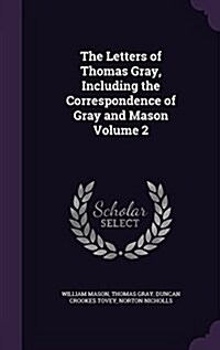 The Letters of Thomas Gray, Including the Correspondence of Gray and Mason Volume 2 (Hardcover)