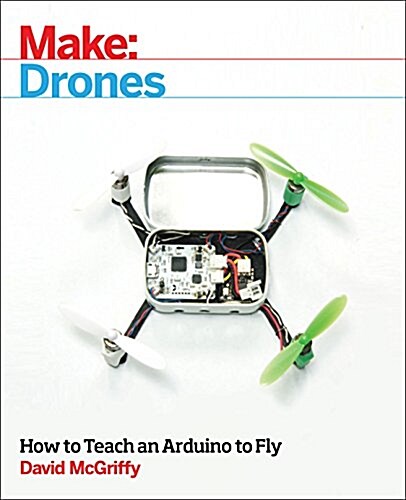 Make: Drones: Teach an Arduino to Fly (Paperback)