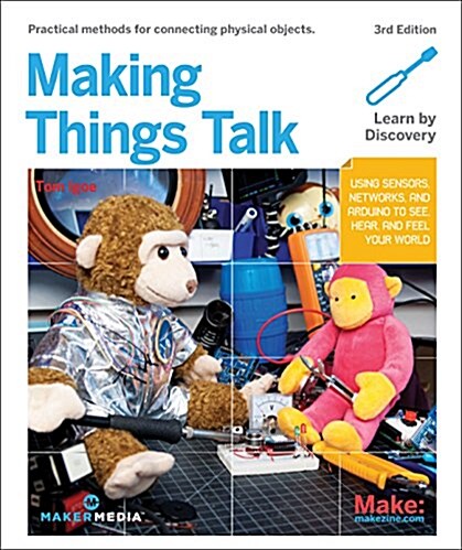 Making Things Talk: Using Sensors, Networks, and Arduino to See, Hear, and Feel Your World (Paperback, 3)