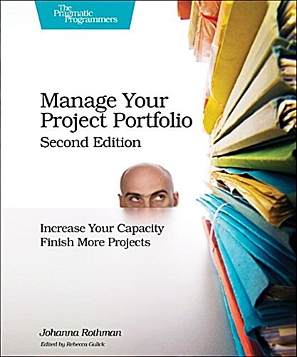 Manage Your Project Portfolio: Increase Your Capacity and Finish More Projects (Paperback, 2)