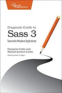 Pragmatic Guide to Sass 3: Tame the Modern Style Sheet (Paperback)