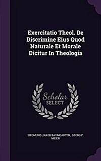 Exercitatio Theol. de Discrimine Eius Quod Naturale Et Morale Dicitur in Theologia (Hardcover)