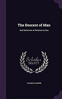 The Descent of Man: And Selection in Relation to Sex (Hardcover)