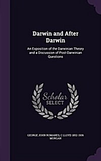 Darwin and After Darwin: An Exposition of the Darwinian Theory and a Discussion of Post-Darwinian Questions (Hardcover)