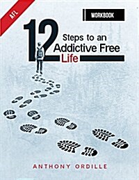 12 Steps to an Addictive Free Life: Workbook (Paperback)