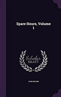 Spare Hours, Volume 1 (Hardcover)