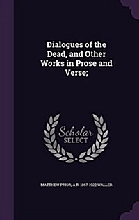 Dialogues of the Dead, and Other Works in Prose and Verse; (Hardcover)