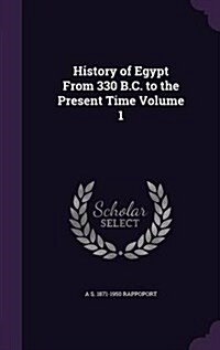 History of Egypt from 330 B.C. to the Present Time Volume 1 (Hardcover)