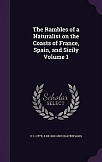 The Rambles of a Naturalist on the Coasts of France, Spain, and Sicily Volume 1 (Hardcover)