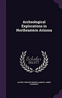 Archeological Explorations in Northeastern Arizona (Hardcover)