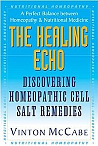 The Healing Echo: Discovering Homeopathic Cell Salt Remedies (Hardcover)