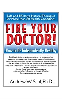 Fire Your Doctor!: How to Be Independently Healthy (Hardcover)