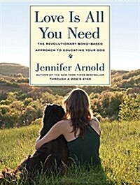 Love Is All You Need: The Revolutionary Bond-Based Approach to Educating Your Dog (Audio CD)