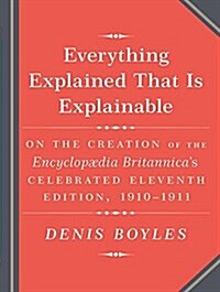 Everything Explained That Is Explainable!: The Creation of the Encyclopedia Britannicas Celebrated Eleventh Edition 1910-1911 (Audio CD)