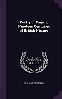 Poetry of Empire; Nineteen Centuries of British History (Hardcover)