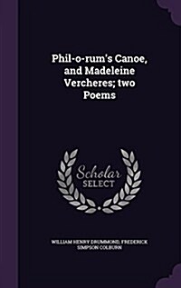 Phil-O-Rums Canoe, and Madeleine Vercheres; Two Poems (Hardcover)