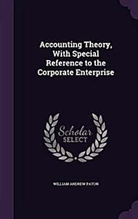 Accounting Theory, with Special Reference to the Corporate Enterprise (Hardcover)