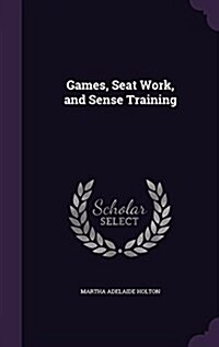 Games, Seat Work, and Sense Training (Hardcover)