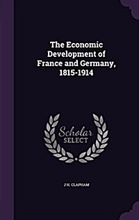 The Economic Development of France and Germany, 1815-1914 (Hardcover)