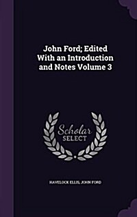 John Ford; Edited with an Introduction and Notes Volume 3 (Hardcover)