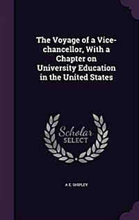 The Voyage of a Vice-Chancellor, with a Chapter on University Education in the United States (Hardcover)