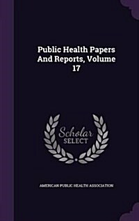 Public Health Papers and Reports, Volume 17 (Hardcover)