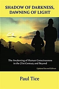 Shadow of Darkness, Dawning of Light: The Awakening of Human Consciousness in the 21st Century and Beyond (Paperback, 2, Revised/Updated)