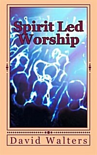 Spirit Led Worship (Paperback)