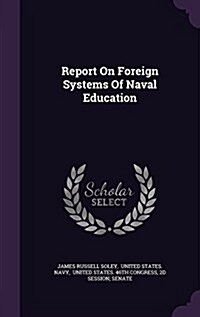 Report on Foreign Systems of Naval Education (Hardcover)