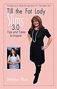 Till the Fat Lady Slims 3.0 - Tips and Tales to Inspire: Companion to Book 2.0 (Paperback)