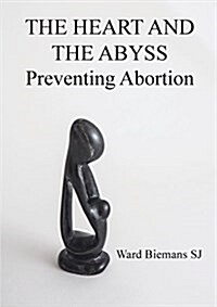The Heart and the Abyss: Preventing Abortion (Paperback)