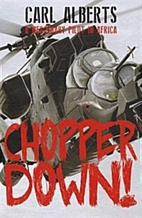 Chopper Down!: The Story of a Mercenary Pilot in Africa (Paperback)
