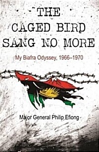 The Caged Bird Sang No More: My Biafra Odyssey, 1966-1970 (Paperback)