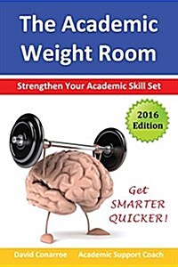 The Academic Weight Room: Strengthen Your Academic Skill Set (Paperback)