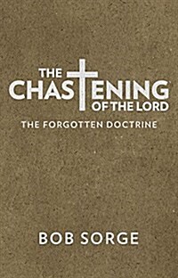 The Chastening of the Lord: The Forgotten Doctrine (Paperback)