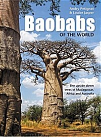 Baobabs of the World: The Upside-Down Trees of Madagascar, Africa and Australia (Paperback)