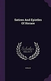 Satires and Epistles of Horace (Hardcover)