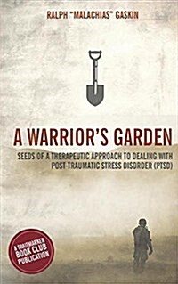 A Warriors Garden: A Therapeutic Guide to Living with Post Traumatic Stress Disorder (Ptsd) (Paperback)