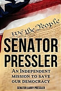 Senator Pressler: An Independent Mission to Save Our Democracy (Paperback)