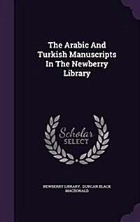 The Arabic and Turkish Manuscripts in the Newberry Library (Hardcover)