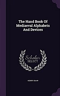 The Hand Book of Mediaeval Alphabets and Devices (Hardcover)