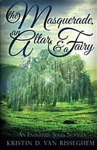 The Masquerade, an Altar, & a Fairy: An Enlighten Series Novella (Paperback)